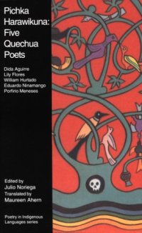 cover of the book Pichka Harawikuna: Five Quechua Poets (Poetry in Indigenous Languages Series)