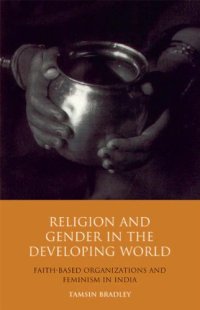 cover of the book Religion and Gender in the Developing World: Faith-Based Organizations and Feminism in India (Library of Development Studies)  