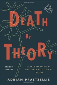 cover of the book Death by Theory: A Tale of Mystery and Archaeological Theory  