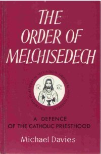 cover of the book The Order of Melchisedech: A Defence of the Catholic Priesthood, 2nd Edition  