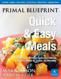 cover of the book Primal Blueprint Quick and Easy Meals: Delicious, Primal-Approved Meals You Can Make in Under 30 Minutes  