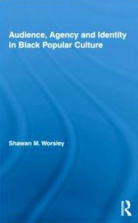 cover of the book Audience, Agency and Identity in Black Popular Culture (Studies in African American History and Culture)  