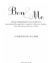 cover of the book Ben & Me: From Temperance to Humility - Stumbling Through Ben Franklin's Thirteen Virtues, One Unvirtuous Day at a Time  