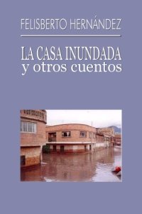 cover of the book La casa inundada, y otros cuentos  