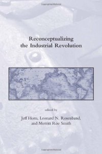 cover of the book Reconceptualizing the Industrial Revolution (Dibner Institute Studies in the History of Science and Technology)  