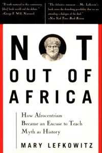 cover of the book Not out of Africa: how Afrocentrism became an excuse to teach myth as history  