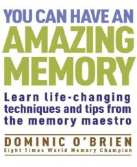 cover of the book You Can Have An Amazing Memory: Learn Life-changing Techniques and Tips from the Memory Maestro  