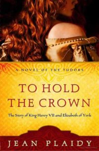 cover of the book To Hold the Crown: The Story of King Henry VII & Elizabeth of York  