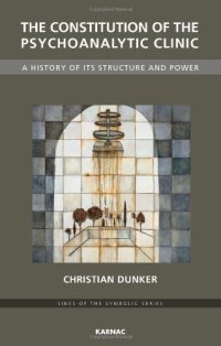 cover of the book The Constitution of the Psychoanalytic Clinic: A History of its Structure and Power (Lines of the Symbolic Series)  