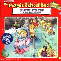 cover of the book The Magic School Bus Blows Its Top: A Book About Volcanoes (Magic School Bus)  