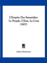 cover of the book L'empire des Sassanides : Le peuple, l'État, la cour  