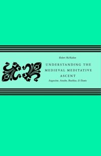 cover of the book Understanding The Medieval Meditative Ascent: Augustine, Anselm, Boethius, & Dante  