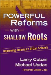 cover of the book Powerful Reforms with Shallow Roots: Improving America's Urban Schools  