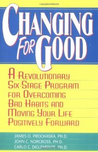 cover of the book Changing for Good: A Revolutionary Six-Stage Program for Overcoming Bad Habits and Moving Your Life Positively Forward  