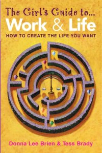 cover of the book The Girl's Guide to Work and Life: How to Create the Life You Want  