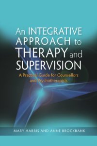 cover of the book An Integrative Approach to Therapy and Supervision: A Practical Guide For Counsellors and Psychotherapists  