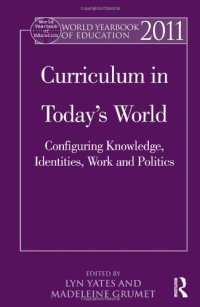 cover of the book World Yearbook of Education 2011: Curriculum in Today's World: Configuring Knowledge, Identities, Work and Politics  