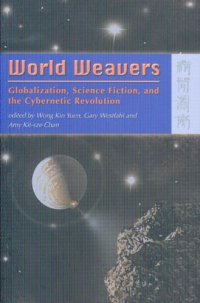 cover of the book World Weavers: Globalization, Science Fiction, and The Cybernetic Revolution  