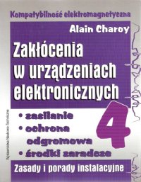 cover of the book Kompatybilność elektromagnetyczna: zakłócenia w urządzeniach elektronicznych. Zasilanie, ochrona odgromowa, środki zaradcze : zasady i porady instalacyjne, Volume 4  