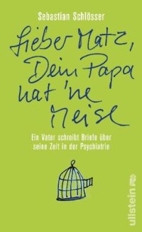 cover of the book »Lieber Matz, Dein Papa hat 'ne Meise«: Ein Vater schreibt Briefe über seine Zeit in der Psychiatrie  