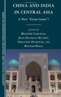 cover of the book China and India in Central Asia: A New "Great Game "? (Sciences Po Series in International Relations and Political Economy)  