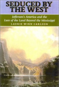 cover of the book Seduced by the West: Jefferson's America and the Lure of the Land Beyond the Mississippi (Lewis & Clark Expedition)  