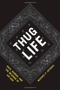 cover of the book Thug Life: Race, Gender, and the Meaning of Hip-Hop  