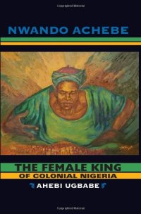 cover of the book The Female King of Colonial Nigeria: Ahebi Ugbabe  