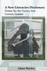 cover of the book A New Literacies Dictionary : Primer for the Twenty-first Century Learner  