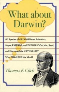 cover of the book What about Darwin?: All Species of Opinion from Scientists, Sages, Friends, and Enemies Who Met, Read, and Discussed the Naturalist Who Changed the World  