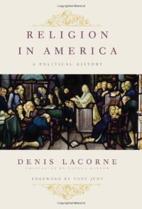 cover of the book Religion in America: A Political History (Religion, Culture, and Public Life)  