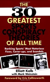 cover of the book The 30 greatest sports conspiracy theories of all time: ranking sports' most notorious fixes, cover-ups, and scandals  