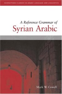 cover of the book A Reference Grammar Of Syrian Arabic: with Audio CD (Based on the dialect of Damascus) (Georgetown Classics in Arabic Language and Linguistics)  