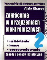 cover of the book Kompatybilność elektromagnetyczna: zakłócenia w urządzeniach elektronicznych. Uziemienia, masy, oprzewodowanie : zasady i porady instalacyjne, Volume 2  