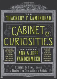 cover of the book The Thackery T. Lambshead Cabinet of Curiosities: Exhibits, Oddities, Images, and Stories from Top Authors and Artists  