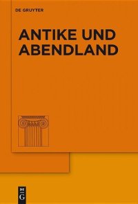 cover of the book Antike und Abendland. Beiträge zum Verständnis der Griechen und Römer und ihres Nachlebens. Jahrbuch 1999 - Band 45  