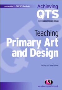 cover of the book Teaching Primary Art and Design (Incorporating the 2007 Qts Standards)  