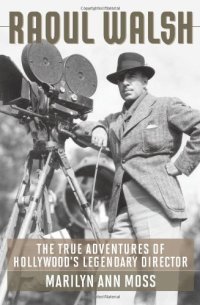 cover of the book Raoul Walsh: The True Adventures of Hollywood's Legendary Director (Screen Classics)  