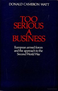 cover of the book Too Serious a Business: European Armed Forces and the Approach to the Second World War  