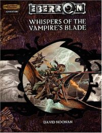 cover of the book Whispers of the Vampire's Blade (Dungeon & Dragons d20 3.5 Fantasy Roleplaying, Eberron Setting Adventure)