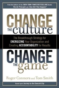 cover of the book Change the Culture, Change the Game: The Breakthrough Strategy for Energizing Your Organization and Creating Accountability for Results  