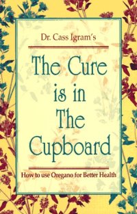 cover of the book The Cure Is in the Cupboard: How to Use Oregano for Better Health  