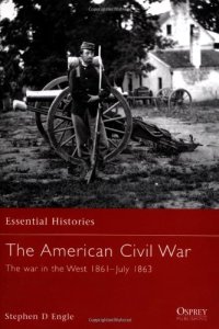 cover of the book The American Civil War: Vol. 2: The War in the West, 1861 – July 1863 (Essential Histories)  