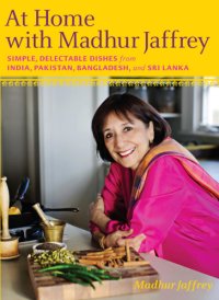 cover of the book At Home with Madhur Jaffrey: Simple, Delectable Dishes from India, Pakistan, Bangladesh, and Sri Lanka  