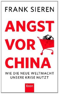 cover of the book Angst vor China. Warum die neue Weltmacht jetzt nicht mehr zu stoppen ist  