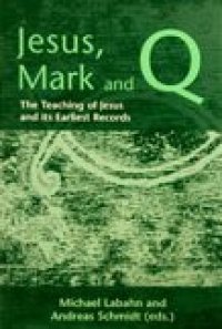 cover of the book Jesus, Mark and Q: The Teaching of Jesus and Its Earliest Records (Library Of New Testament Studies)  