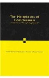 cover of the book The Metaphysics of Consciousness: Volume 67 (Royal Institute of Philosophy Supplements)  