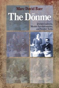 cover of the book The Dönme. Jewish Converts, Muslim Revolutionaries, and Secular Turks  