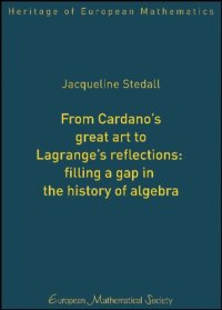 cover of the book From Cardano's Great Art to Lagrange's Reflections: Filling a Gap in the History of Algebra (Heritage of European Mathematics)  