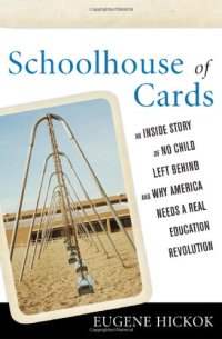 cover of the book Schoolhouse of Cards: An Inside Story of No Child Left Behind and Why America Needs a Real Education Revolution  